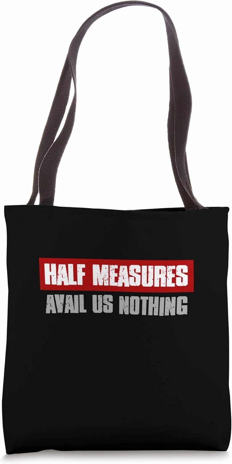 "HALF MEASURES AVAIL US NOTHING" Bold, Inspiring, Serious Tote Bag