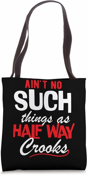 Ain't No Such Things as Half Way Crooks - Bold Statement Tote Bag