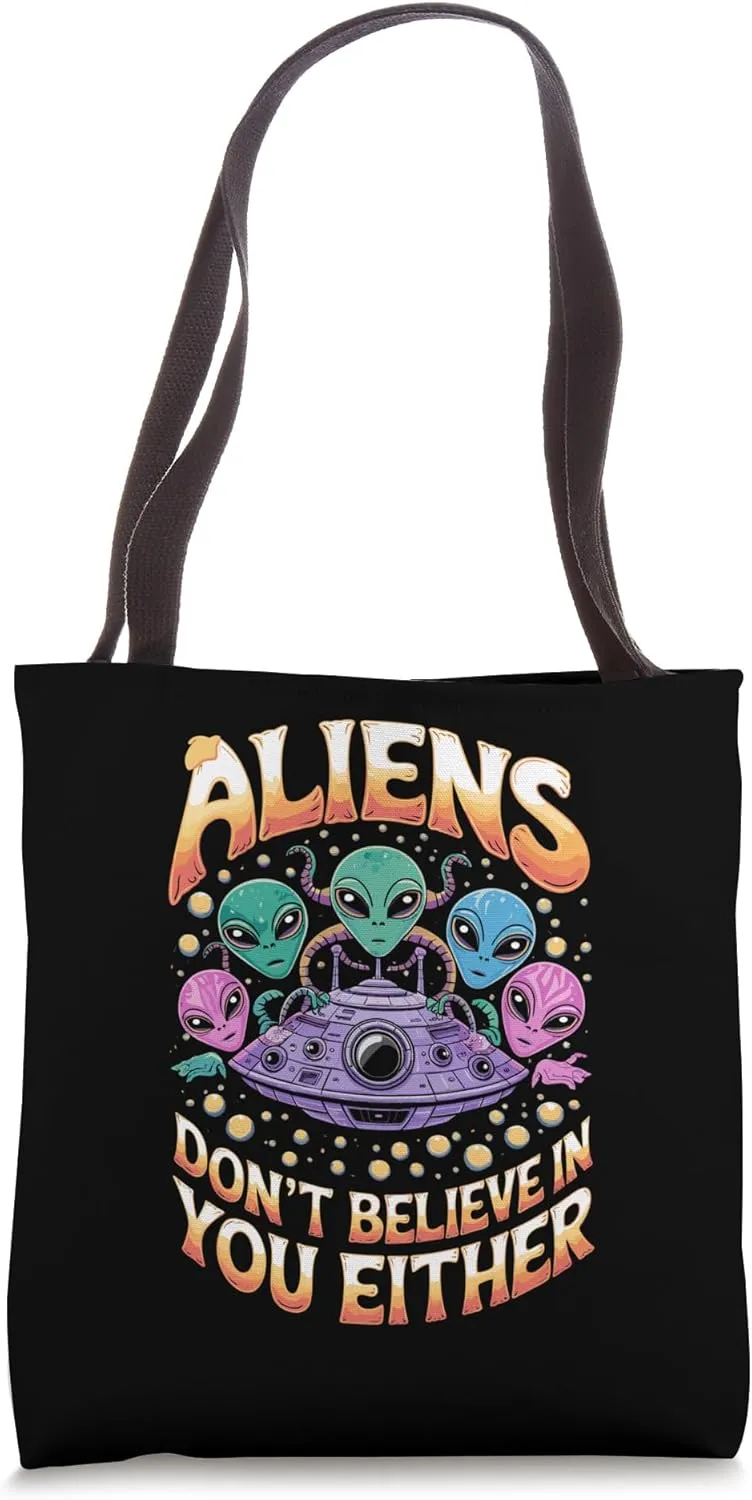Aliens Don’t Believe in You Either Quote Tote Bag