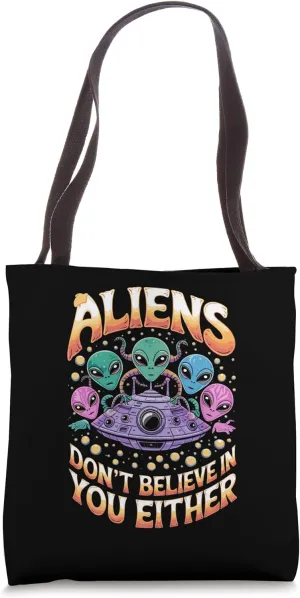 Aliens Don’t Believe in You Either Quote Tote Bag