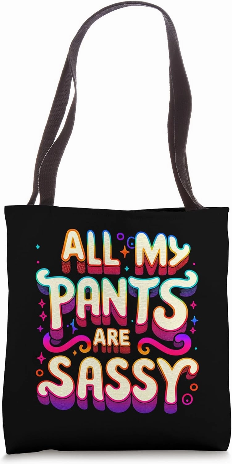 All My Pants Are Sassy Fashion Bold Attitude ||--- Tote Bag
