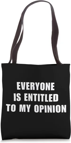 Bold Humor Everyone is Entitled to My Opinion Tote Bag