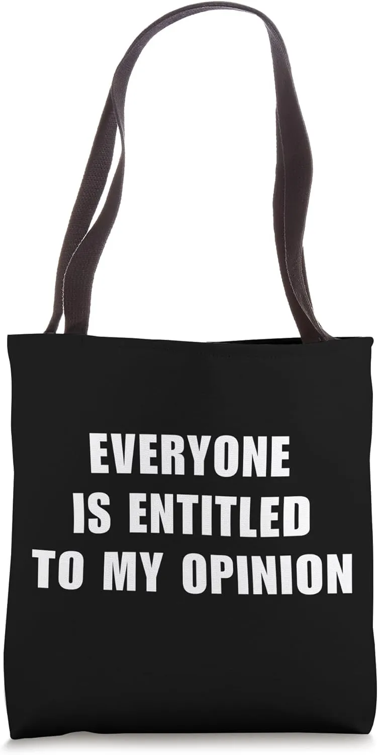 Bold Humor Everyone is Entitled to My Opinion Tote Bag