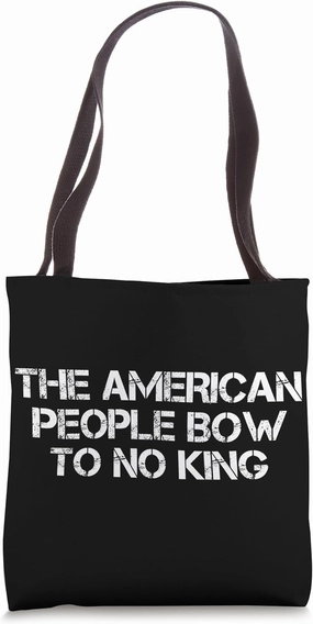 Bold Quote The American People Bow To No King Statement Tote Bag