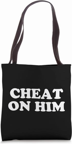 Cheat On Him - Funny Bold Baddie Energy Statement Tote Bag