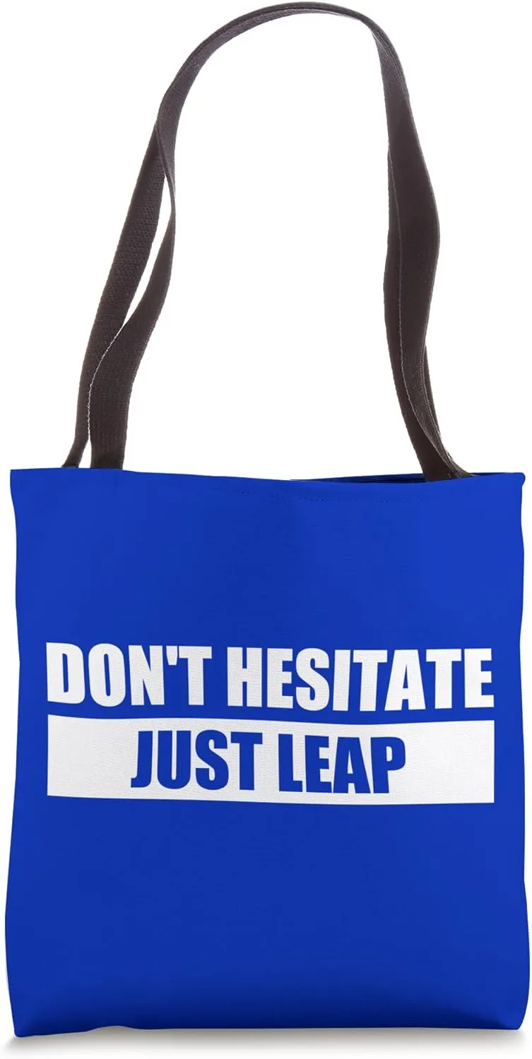 DON'T HESITATE, JUST LEAP Tote Bag