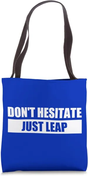DON'T HESITATE, JUST LEAP Tote Bag