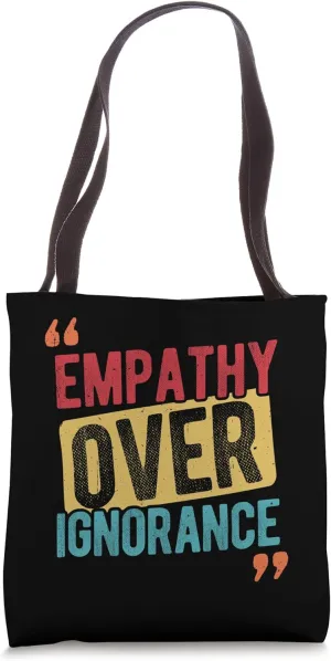 Empathy OVER IGNORANCE Empathy Statement Tote Bag