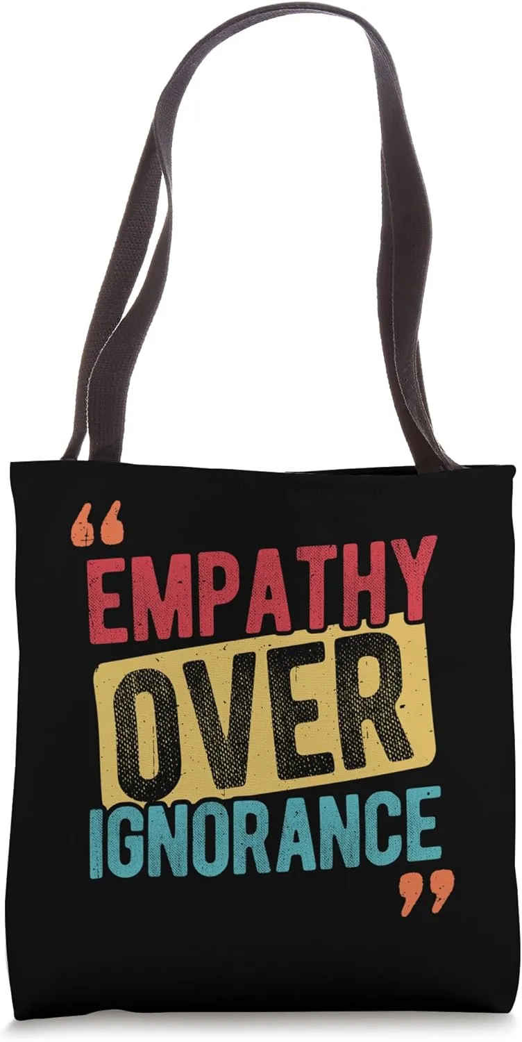 Empathy OVER IGNORANCE Empathy Statement Tote Bag