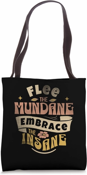 Flee the Mundane, Embrace the Insane - For the Bold Tote Bag