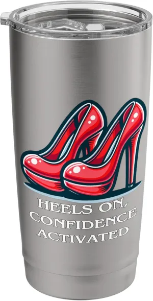 Heels On Confidence Activated Funny Empowerment Shoes Quote Stainless Steel Insulated Tumbler