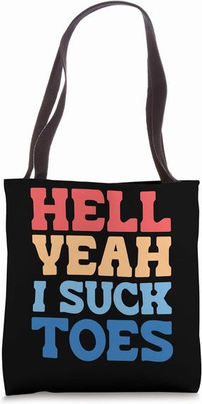 Hell Yeah I Suck Toes Bold Funny Statement Tote Bag