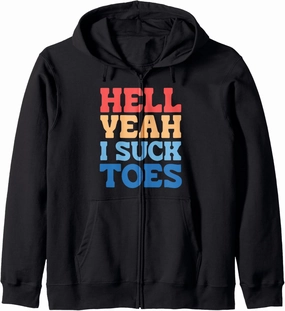 Hell Yeah I Suck Toes Bold Funny Statement Zip Hoodie