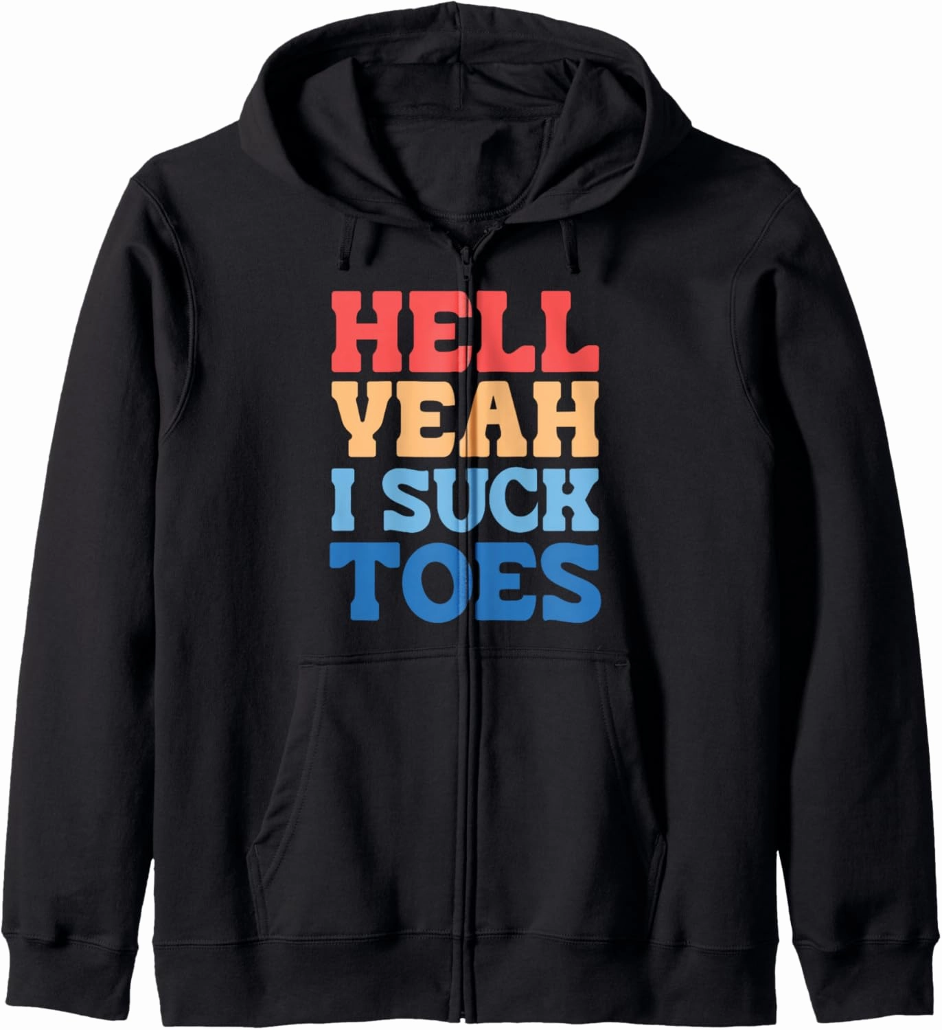Hell Yeah I Suck Toes Bold Funny Statement Zip Hoodie