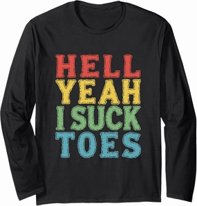 HELL YEAH I SUCK TOES Funny Bold Statement Long Sleeve T-Shirt