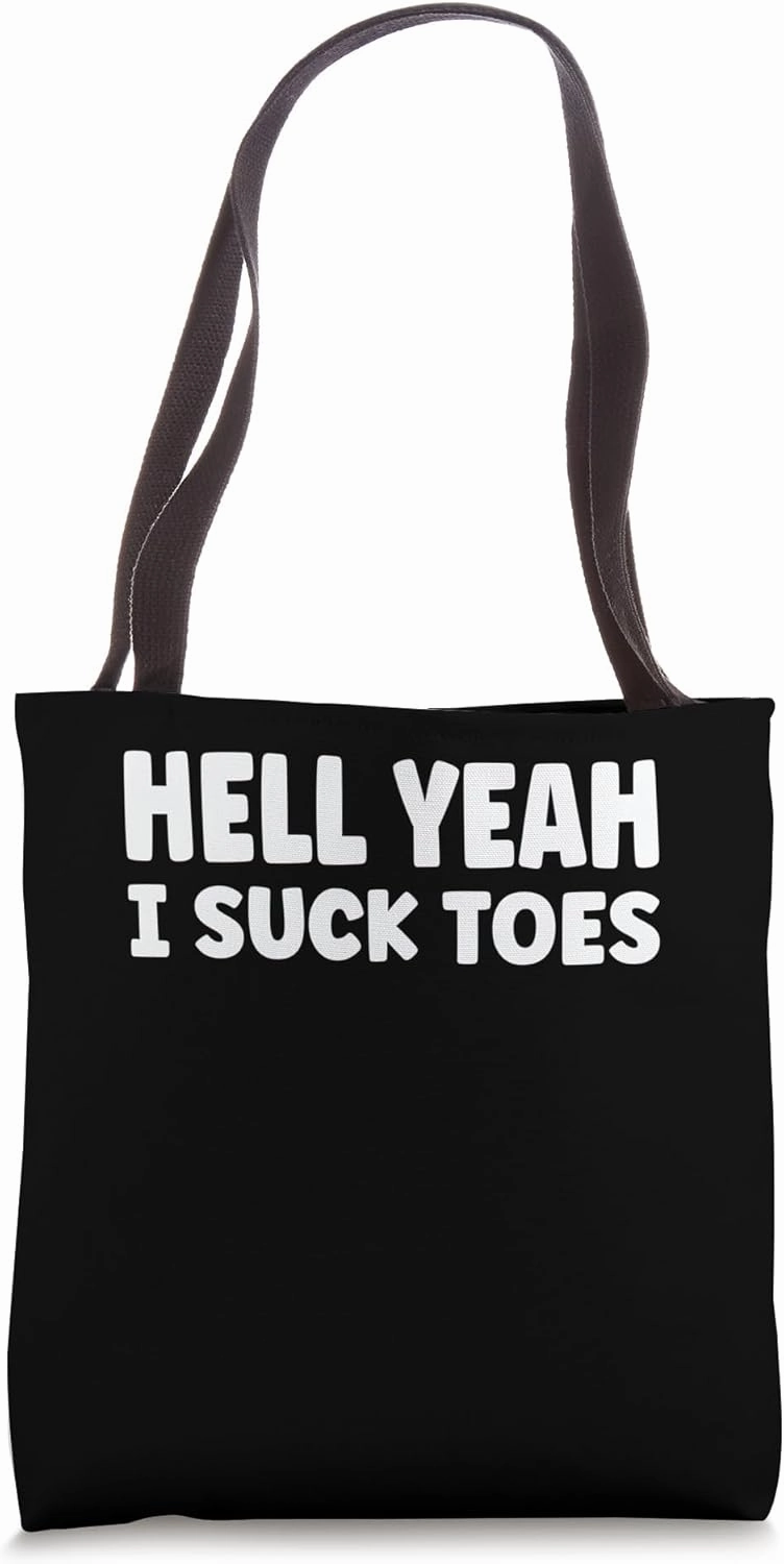 hell yeah i suck toes Funny Bold Statement sucking meme Tote Bag