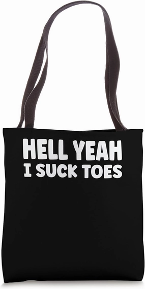 hell yeah i suck toes Funny Bold Statement sucking meme Tote Bag