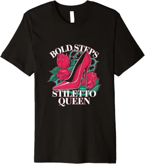 High Heels Bold Steps Stiletto Queen Fierce Fashion Lovers Premium T-Shirt