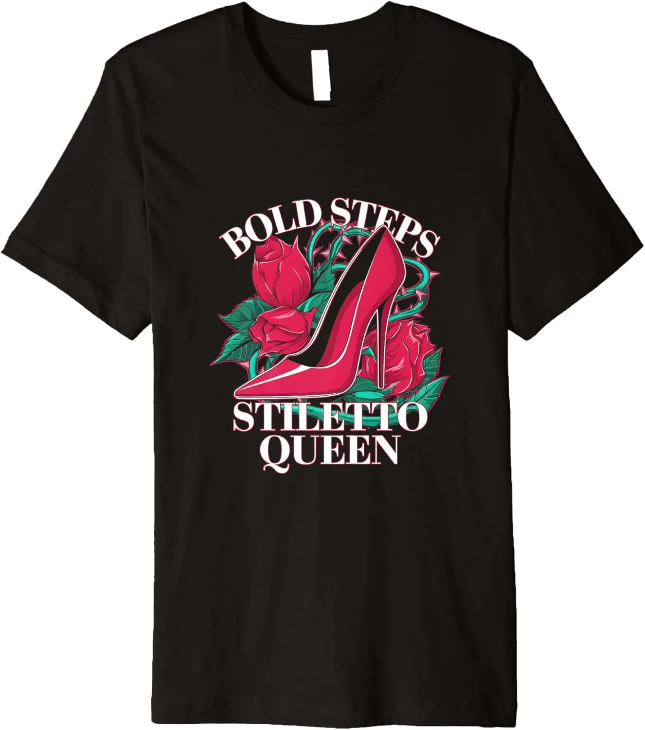 High Heels Bold Steps Stiletto Queen Fierce Fashion Lovers Premium T-Shirt