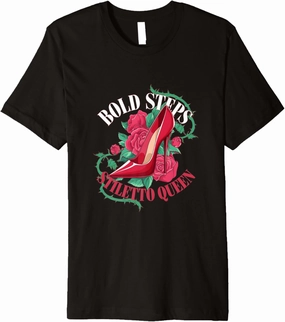 High Heels Bold Steps Stiletto Queen Fierce Fashion Lovers Premium T-Shirt