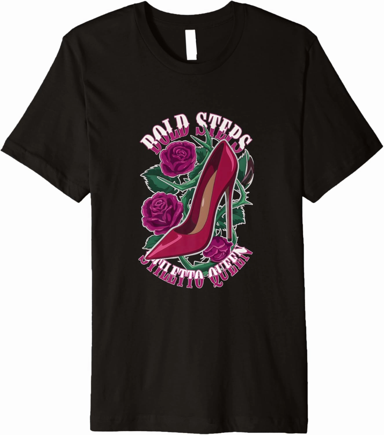 High Heels Bold Steps Stiletto Queen Fierce Fashion Lovers Premium T-Shirt