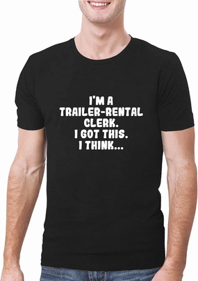 I'm A Trailer-Rental Clerk. I Got This. I Think... - A Soft & Comfortable Men's T-Shirt