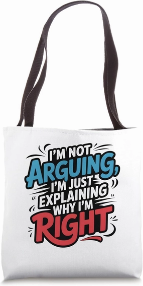 I’m Not Arguing I’m Just Explaining Why I’m Right Funny Bold Tote Bag