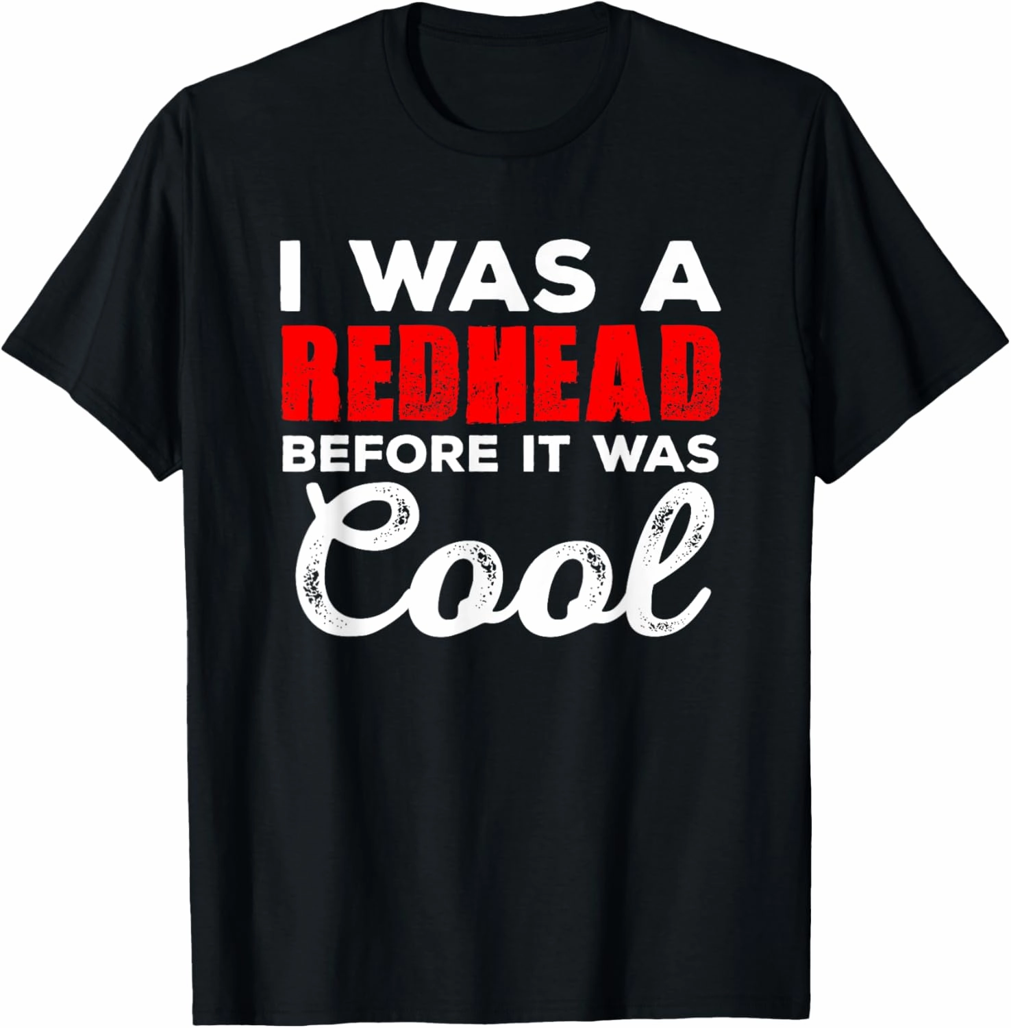 I Was A Redhead Before It Was Cool - Funny Gift TShirts