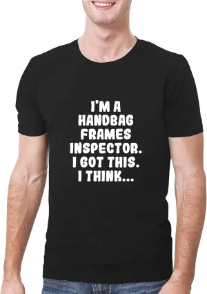 I'm A Handbag Frames Inspector. I Got This. I Think... - A Soft & Comfortable Men's T-Shirt