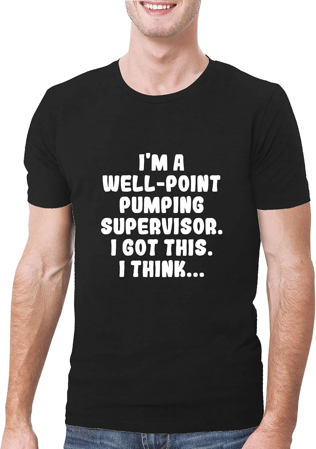 I'm A Well-Point Pumping Supervisor. I Got This. I Think... - A Soft & Comfortable Men's T-Shirt