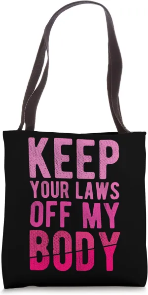 KEEP YOUR LAWS OFF MY BODY Bodily Autonomy Statement Tote Bag