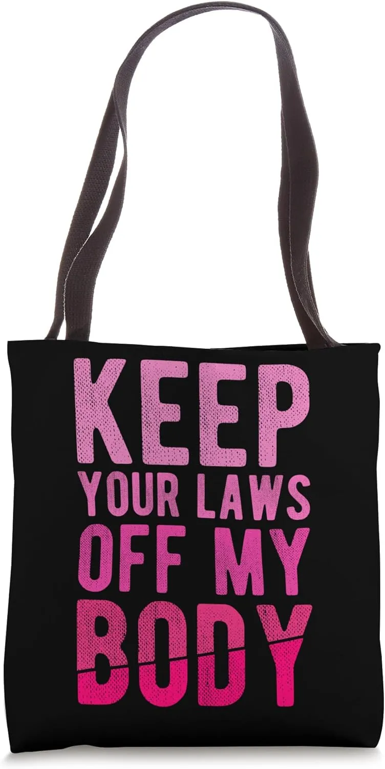 KEEP YOUR LAWS OFF MY BODY Bodily Autonomy Statement Tote Bag