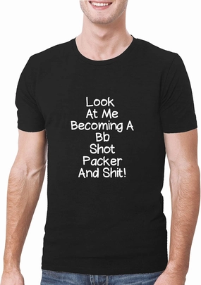 Look At Me Becoming A Bb Shot Packer And Shit! - A Soft & Comfortable Men's T-Shirt