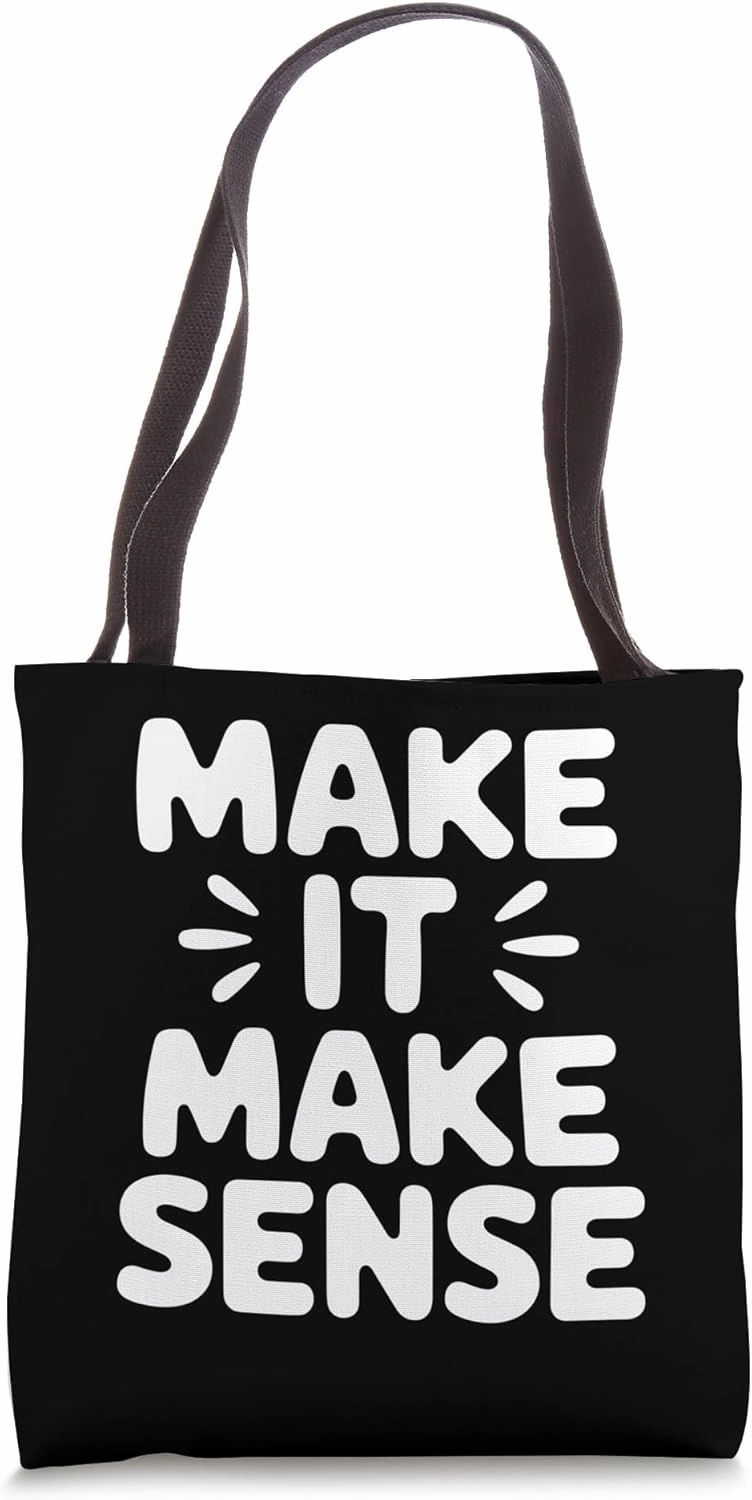 Make It Make Sense Bold Typography Tote Bag