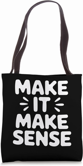 Make It Make Sense Bold Typography Tote Bag