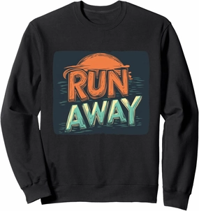 Nice Bold Run Away Statement for Brave Souls Sweatshirt