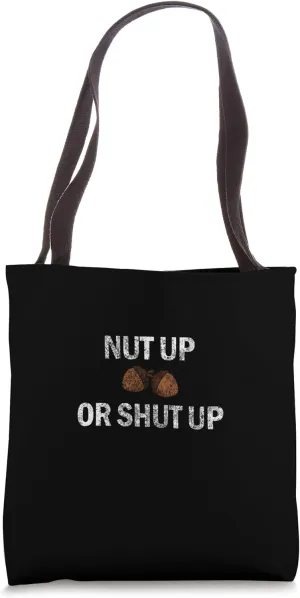 NUT UP OR SHUT UP Bold Funny Blunt Courageous Decisive Tote Bag