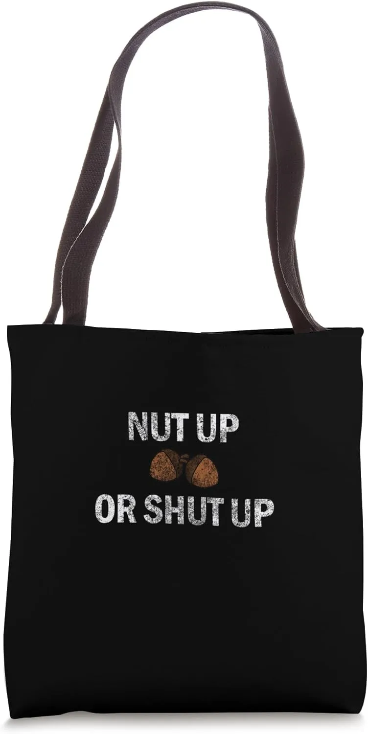 NUT UP OR SHUT UP Bold Funny Blunt Courageous Decisive Tote Bag