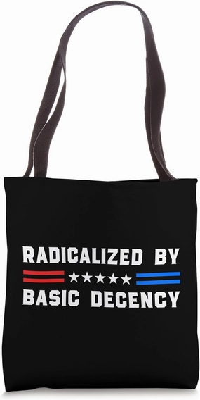 Radicalized By Basic Decency - Bold Political Satire Slogan Tote Bag
