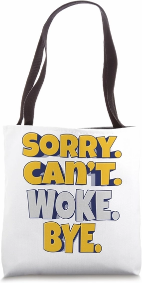 Sorry. Can't. Woke. Bye. – Bold, Unapologetic Statement Tote Bag