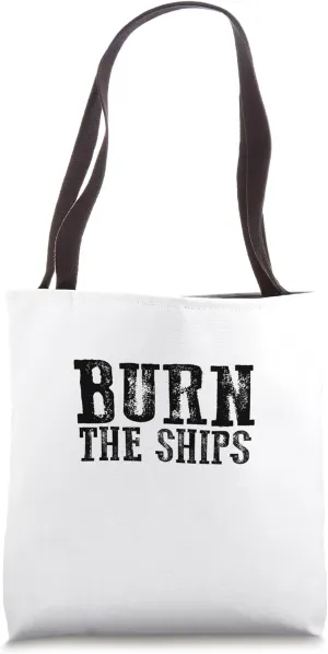 THE BURN SHIPS Proud Patriotic Fearless Bold Decisive Commit Tote Bag