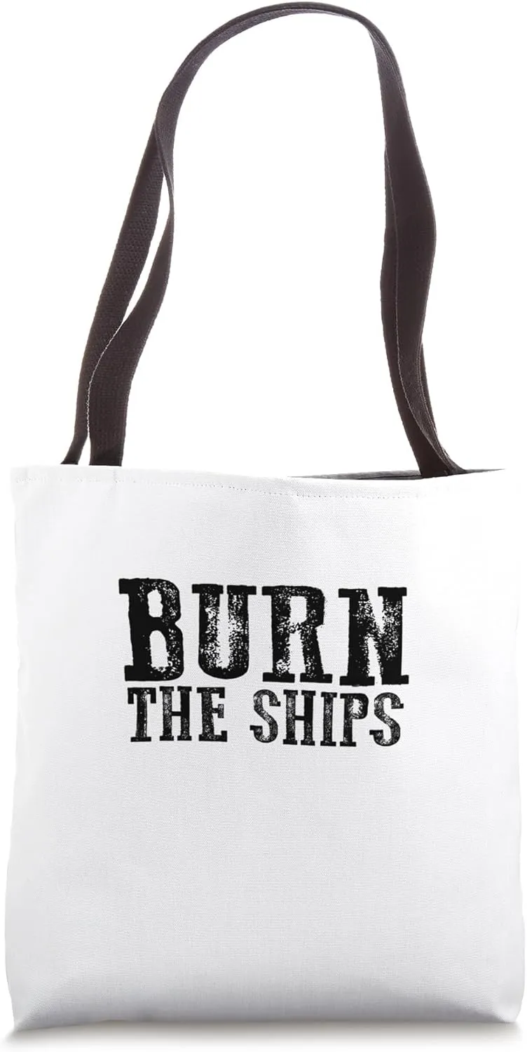 THE BURN SHIPS Proud Patriotic Fearless Bold Decisive Commit Tote Bag