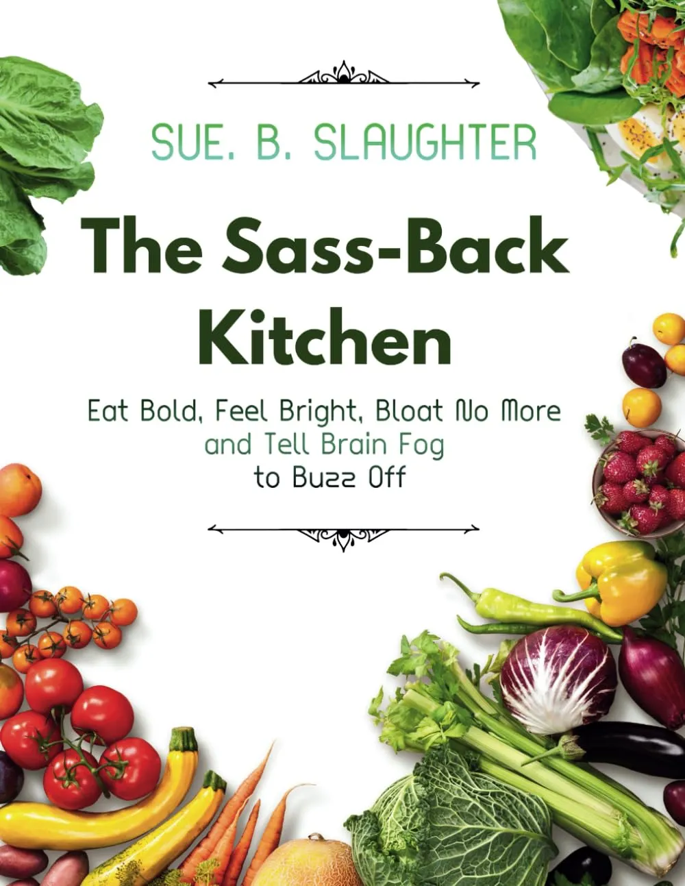 The Sass-Back Kitchen: Eat Bold, Feel Bright, Bloat No More and Tell Brain Fog to Buzz Off Paperback – April 19, 2025