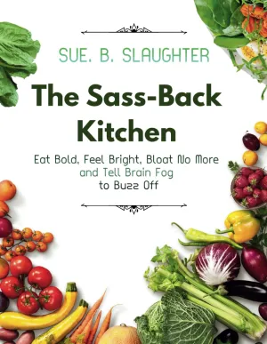 The Sass-Back Kitchen: Eat Bold, Feel Bright, Bloat No More and Tell Brain Fog to Buzz Off Paperback – April 19, 2025