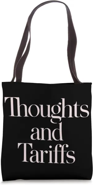 Thoughts and Tariffs Anti Trump Bold Political Statement Tote Bag