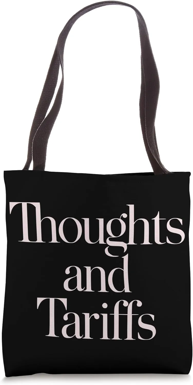 Thoughts and Tariffs Anti Trump Bold Political Statement Tote Bag