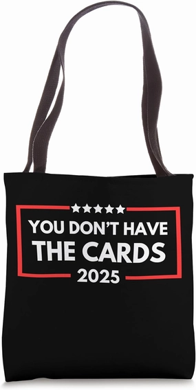 Trump Supporter 2025 You Don't Have Cards Political Pride Tote Bag