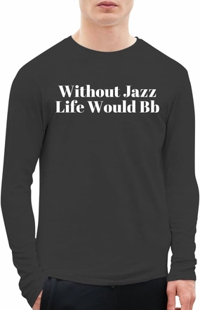Without Jazz Life Would Bb - A Soft & Comfortable Men's Long Sleeve T-Shirt CP05 Black