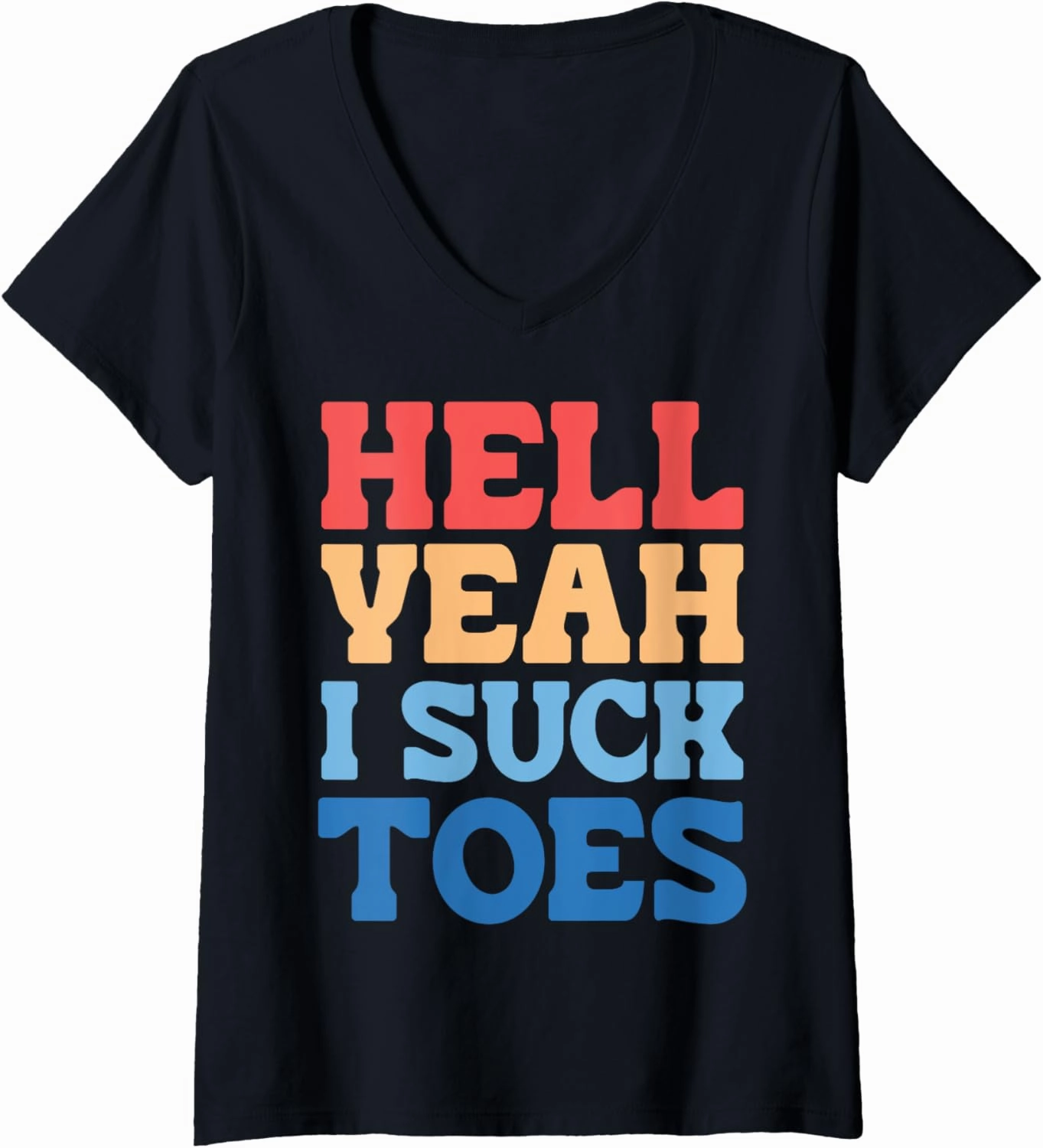 Womens Hell Yeah I Suck Toes Bold Funny Statement V-Neck T-Shirt