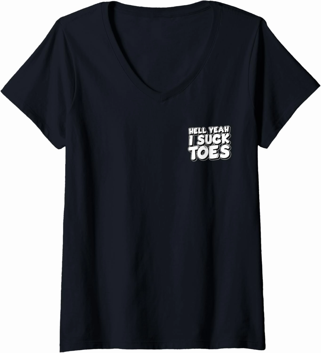 Womens Hell Yeah I Suck Toes Bold Statement Minimalist V-Neck T-Shirt